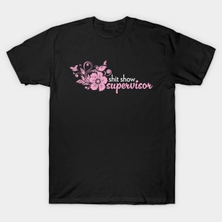 Shit Show Supervisor - sarcastic gift idea T-Shirt